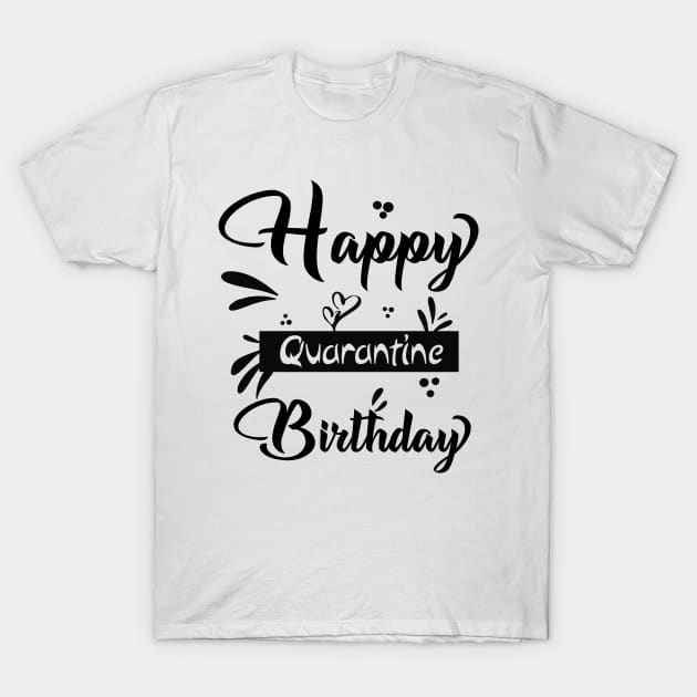 happy quarantine birthday 2 T-Shirt by magdynstein